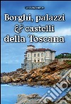 Borghi, palazzi e castelli della Toscana libro