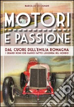 Motori e passione. Dal cuore dell'Emilia Romagna i grandi nomi che hanno fatto leggenda nel mondo