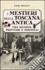 I mestieri della Toscana antica tra ricordi, proverbi e fornelli  libro