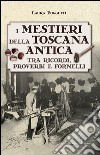 I mestieri della Toscana antica tra ricordi, proverbi e fornelli  libro