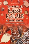 Le ricette di Babbo natale e della Befana libro di Pivato Marialetizia