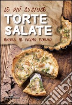 Le più gustose torte salate. Amore al primo forno libro