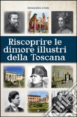 Riscoprire le dimori illustri della Toscana libro