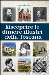 Riscoprire le dimori illustri della Toscana libro