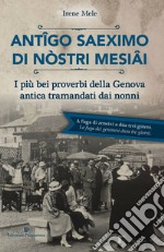 Antigo saeximo di nòstri mesiai. I più bei proverbi della Genova antica tramandati dai nonni libro