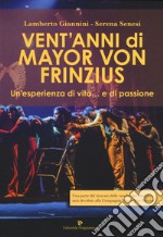 Vent'anni di Mayor Von Frinzius. Un'esperienza di vita... e di passione. Con DVD video libro