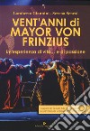 Vent'anni di Mayor Von Frinzius. Un'esperienza di vita... e di passione. Con DVD video libro