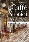 Caffè storici del veneto. Guida nella storia e nell'arte  libro di Autizi Maria Beatrice