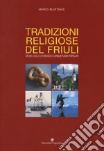 Tradizioni religiose del Friuli. Usi del ciclo liturgico e consuetudini popolari libro