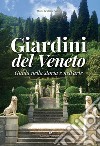 Giardini del Veneto. Guida nella storia e nell'arte libro