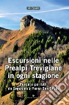 Escursioni nelle Prealpi Trevigiane in ogni stagione. Percorsi per tutti da Segusino a Passo San Boldo libro