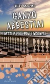 Ganzo abbestia! Detti e proverbi livornesi libro di Anzovino Giusy