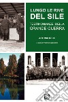 Lungo le rive del Sile. Testimonianze della grande guerra libro