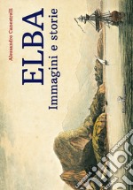 Elba. Immagini e storie libro