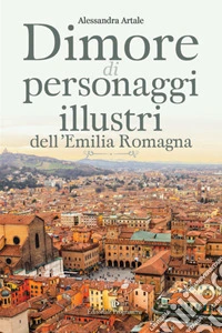Dimore di personaggi illustri dell'Emilia Romagna