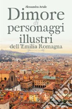 Dimore di personaggi illustri dell'Emilia Romagna libro