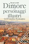Dimore di personaggi illustri dell'Emilia Romagna libro