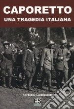 Caporetto. Una tragedia italiana libro