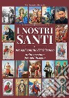 I nostri santi per ogni comune del Triveneto un'invocazione per ogni bisogno libro