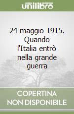 24 maggio 1915. Quando l'Italia entrò nella grande guerra libro