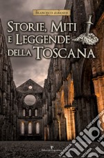 Storie, miti e leggende della Toscana libro