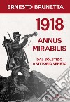 1918 annus mirabilis. Dal Solstizio a Vittorio Veneto libro