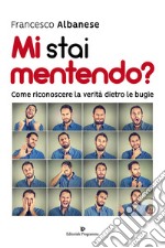 Mi stai mentendo? Come riconoscere la verità dietro le bugie