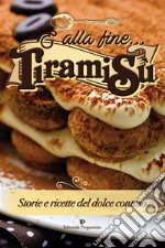 E alla fine... tiramisù. Storie e ricette del dolce conteso libro