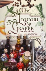 Liquori & grappe per riscaldar lo spirito libro