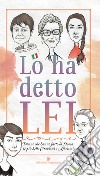 Lo ha detto lei. Donne che hanno fatto la Storia: le più belle citazioni e aforismi libro di Ferrara Marilena