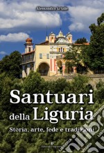 Santuari della Liguria. Storia, arte, fede e tradizioni libro