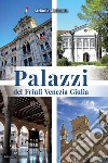 Palazzi del Friuli Venezia Giulia libro di Simionato Stefania