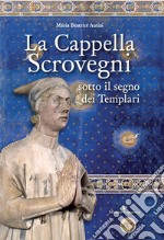 La cappella Scrovegni sotto il segno dei Templari libro