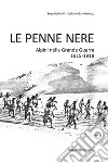 Le Penne nere. Alpini nella grande guerra 1915-1918 libro di Gambarotto Stefano Raffaelli Enzo