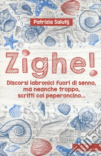 Zighe! Discorsi labronici fuori di senno, ma neanche troppo, scritti col peperoncino... libro