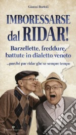 Imboressarse dal ridar! Barzellette, freddure, battute in dialetto veneto... parché par ridar ghe xe sempre tempo libro