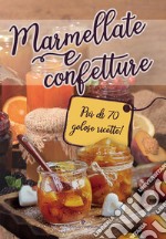 Marmellate e confetture. Più di 70 golose ricette! libro