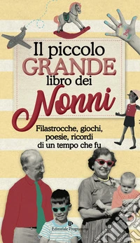 Il piccolo grande libro dei nonni. Filastrocche, giochi, poesie, ricordi di un tempo che fu libro