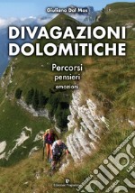 Divagazioni dolomitiche. Percorsi, pensieri, emozioni. Ediz. illustrata libro