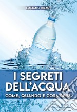 I segreti dell'acqua. Come, quando e cosa bere libro