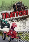 Trattori. Storia, tecnica e passione da ieri a oggi libro