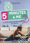 5 minutes 4 me. Il corpo che hai sempre desiderato in 5 minuti. Ediz. a colori libro