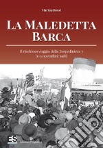 La maledetta barca. Il rischioso viaggio della Torpediniera 3 (1-3 novembre 1918) libro