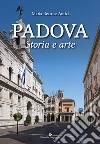 Padova. Storia e arte. Ediz. a colori libro