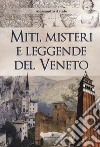 Miti, misteri e leggende del Veneto libro