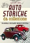 Auto storiche da collezione. 50 modelli che hanno segnato un'epoca libro