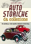 Auto storiche da collezione. 50 modelli che hanno segnato un'epoca libro di Rigatto Alessandro