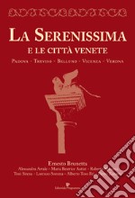 La Serenissima e le città venete. Padova, Treviso, Belluno, Vicenza, Verona libro