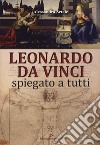 Leonardo da Vinci spiegato a tutti. Ediz. a colori libro di Artale Alessandra