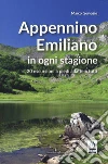 Appennino emiliano in ogni stagione. 20 escursioni a piedi adatte a tutti libro di Gervasio Marco